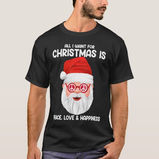 Fun All I Want For Christmas Is Peace Love and Hap T-shirt (Voorkant)