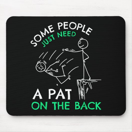 Fun & Unique Some People Just Need A Pat On Th Muismat (Voorkant)