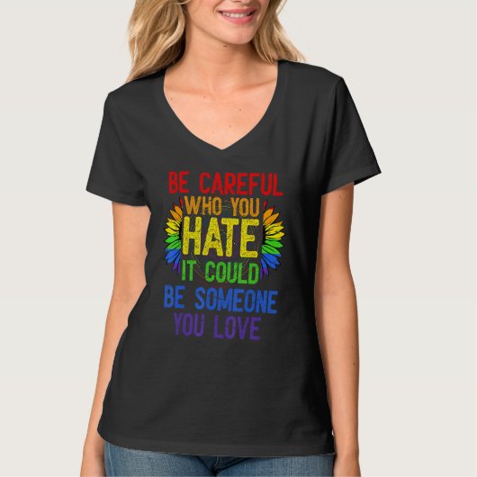 Fun Be Careful Who You Hate It Could Be Someone Yo T-shirt (Voorkant)