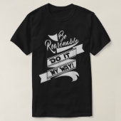 Fun be Reasable Doe het op mijn manier T-shirt (Design voorkant)
