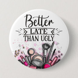 Fun Beter laat dan lelijke zelf-ironische make-up Ronde Button 7,6 Cm