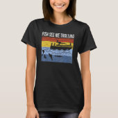 Fun boat fishing trolling fish see me trolling spi t-shirt (Voorkant)