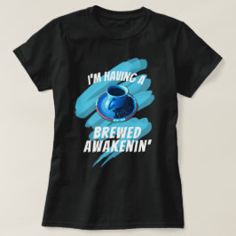 Fun Brewed Awakenin Coffee Cup Saucer Beans T-shirt