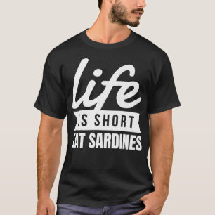 Fun Canning Food Life is Short Eat Sardines Food L T-shirt