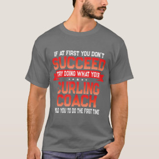 Fun Curling Coach Gift Funny Coaches Quote T-shirt