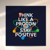 Fun DENK ALS EEN PROTON EN BLIJF POSITIEF Poster