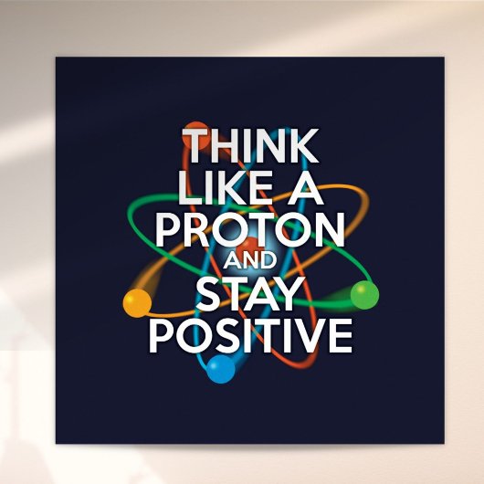 Fun DENK ALS EEN PROTON EN BLIJF POSITIEF Poster