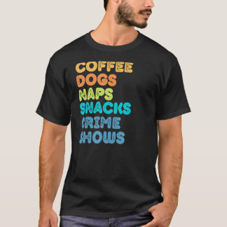 Fun Dog mama Dog Dad Coffee Naps Snacks Crime Show T-shirt