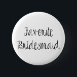 Fun favoriete Bridesmaid-Button Ronde Button 5,7 Cm<br><div class="desc">Het moderne typografische ontwerp leest "Favoriete Bridesmaid"in ebony over een witte achtergrond.  Bekijk de coördinerende producten in onze winkel!  De achtergrondkleur kan worden aangepast. :)</div>