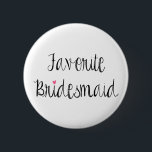 Fun favoriete Bridesmaid-Button Ronde Button 5,7 Cm<br><div class="desc">Het moderne typografische ontwerp leest "Favoriete Bridesmaid"in ebony over een witte achtergrond.  Bekijk de coördinerende producten in onze winkel!  De achtergrondkleur kan worden aangepast. :)</div>