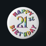 Fun Festive Happy 21st Birthday Gift Pin of Button<br><div class="desc">Fijne 21ste voor u of een vriend of familielid. Heldere en kleurrijke tekst op een witte achtergrond of kies een andere lichtachtergrondkleur. We hebben dit ontwerp ook op een zwarte achtergrond.</div>