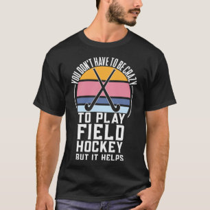 Fun Field Hockey team Quote voor een Crazy Field H T-shirt