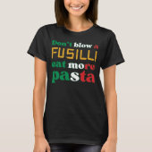 Fun Fusilli Pasta NIET BLAZEN Een FUSILLI Italië T-shirt (Voorkant)