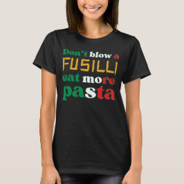 Fun Fusilli Pasta NIET BLAZEN Een FUSILLI Italië T-shirt