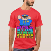 Fun Games Hide and Seek with Law Enforcement PERFE T-shirt (Voorkant)