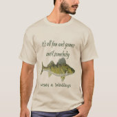 Fun & Games totdat iemand een Walleye verliest T-shirt (Voorkant)