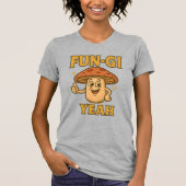 FUN-GI YEAH T-Shirt | Funny Mushroom Pun Shirt (Voorkant)