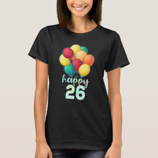 Fun Happy 26 Year Old Colorful Balloons 26th Birth T-shirt