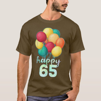 Fun Happy 65 Year Old Colorful Balloons 65th Birth T-shirt