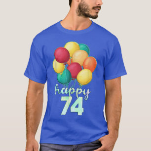 Fun Happy 74 Year Old Colorful Balloons 74th Birth T-shirt