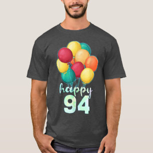 Fun Happy 94 Year Old Colorful Balloons 94th Birth T-shirt