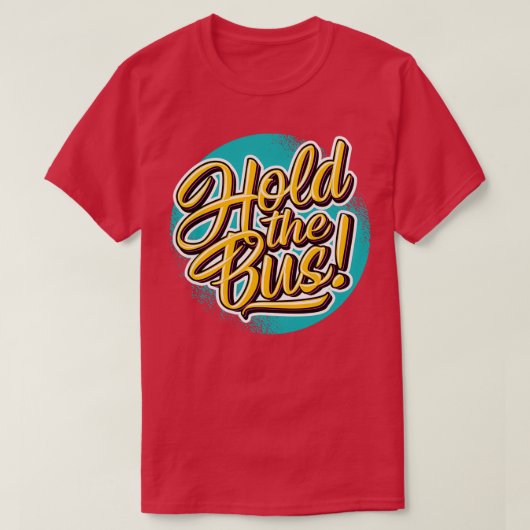 Fun Hold the Bus Graphic T-shirt (Design voorkant)