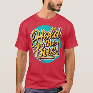 Fun Hold the Bus Graphic T-shirt