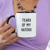Fun Humor TEARS OF MY HATERS Mok