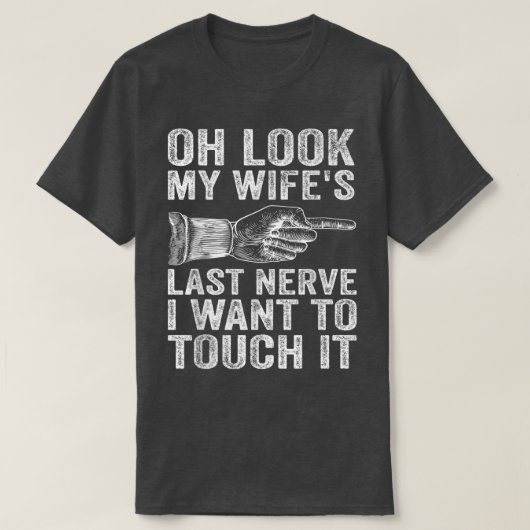 Fun Husband Oh kijk naar de laatste Nerve van mijn T-shirt (Design voorkant)