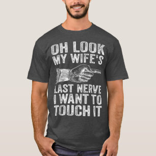 Fun Husband Oh kijk naar de laatste Nerve van mijn T-shirt
