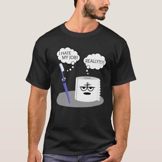 Fun I Hate My Job Toothborstel Toilet Paper Sarcas T-shirt (Voorkant)