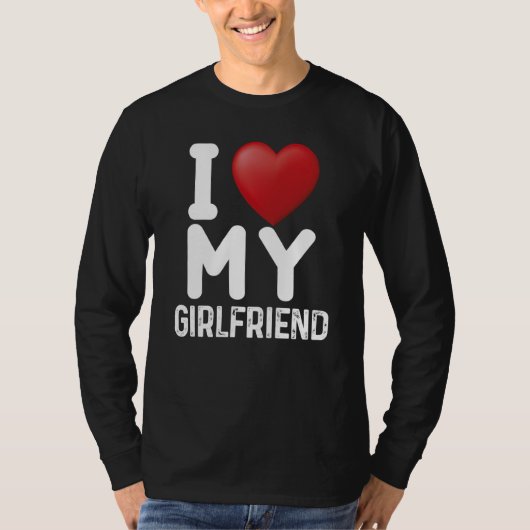 Fun I Love My Hot Girlfriend I Love My Girlfriend T-shirt (Voorkant)