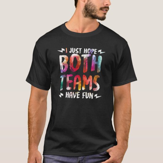 Fun Ik hoop alleen dat beide Teams plezier hebben  T-shirt (Voorkant)
