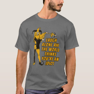 Fun Jester, Laugh Alone en de wereld denken dat je T-shirt