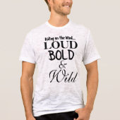 Fun Loud Bold Wild Statement Shirten T-shirt (Voorkant)