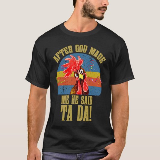 Fun Memes  Chicken Meme After God Made Me He Said  T-shirt (Voorkant)