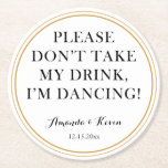 Fun "neem mijn drink niet" citaat voor dansfeest ronde kartonnen onderzetter<br><div class="desc">Laat je gasten de hele nacht dansen met deze schattige en grappige onderzetters die gepersonaliseerd zijn met je namen en afspraakje.</div>