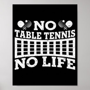 Fun No Table Tennis No Life Ping Tennis Ball Poster