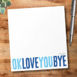 Fun OK Love You Bye Navy en Blue Boyfriend Notitieblok<br><div class="desc">Voeg een lief, persoonlijk tintje toe aan je notities met dit leuke, aanpasbare notitieblok! Met de speelse zin "ok love you bye" in vet, afwisselend marineblauw en hemelsblauw, is dit notitieblok ideaal om romantische kleine herinneringen achter te laten. Kies uit een verscheidenheid aan kleuren, achtergronden en personaliseer met een naam...</div>