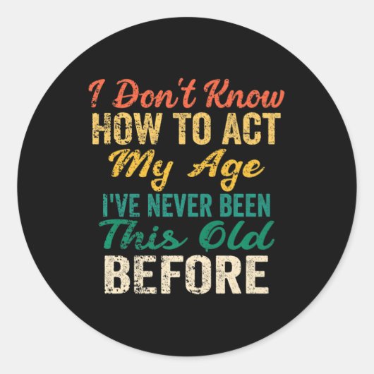 Fun Old People sayings I Don't Know How To Act My Ronde Sticker (Voorkant)