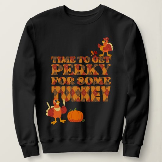 Fun PERKY VOOR TURKIJE Thanksgiving Trui (Design voorkant)