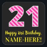 Fun Pink Stripes "21": Happy 21st Birthday   Name Vierkante Sticker<br><div class="desc">Dit vrolijke verjaardagsgethemde vierkante stickerontwerp kenmerkt een groot aantal "21" met een licht roze en donkerroze strepen patroon, samen met het bericht "Happy 21st Birthday", en een gepersonaliseerde naam. De achtergrond is zwart. Fun, vrolijk, gepersonaliseerde stickers als dit kunnen gegeven worden als verjaardagscadeau, of gebruikt worden bij het verpakken van...</div>