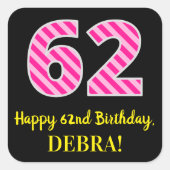 Fun Pink Stripes "62": Happy 62nd Birthday + Name Vierkante Sticker (Voorkant)