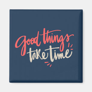 Fun Quote Fridge Magnet Goede Dingen nemen tijd in