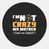 Fun Quotes Im Not Crazy My Mother Had Me Tested  Ronde Sticker (Voorkant)