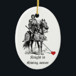 Fun Romantic Knight in Shining Armor Humor Keramisch Ornament<br><div class="desc">geweldige Valentijn of voor wie je leuk vindt aan Fun Romantic Knight in Shining Armor Humor</div>