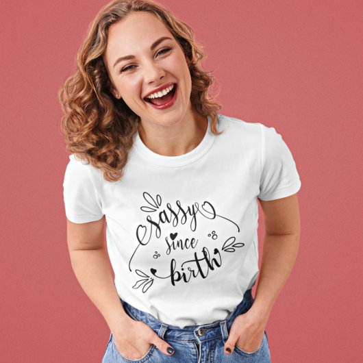 Fun Sassy sinds geboorte Quote T-shirt