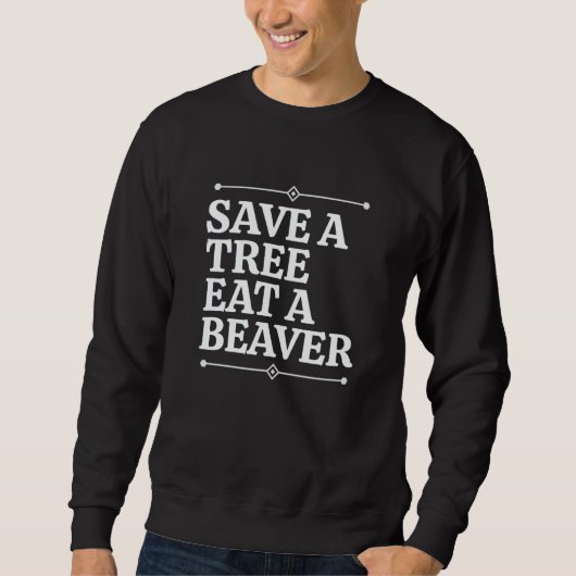 Fun Save a tree eat a beaver Trui (Voorkant)