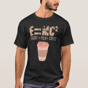 Fun Science Energy Milk Coffee Emc2 Physics Chemis T-shirt