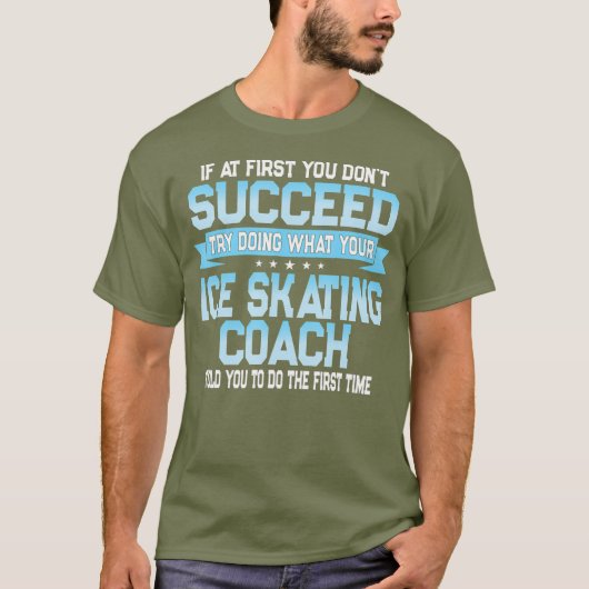 Fun Sport Coach Gift Funny Ice Skating Gezegde T-shirt (Voorkant)